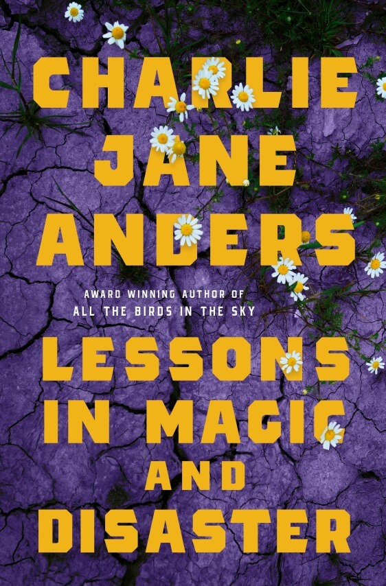 Lessons In Magic And Disaster by Charlie Jane Anders (August 19)