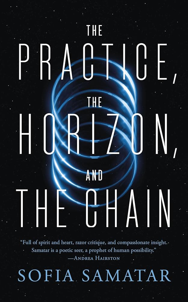 The Practice, The Horizon, And The Chain by Sofia Samatar