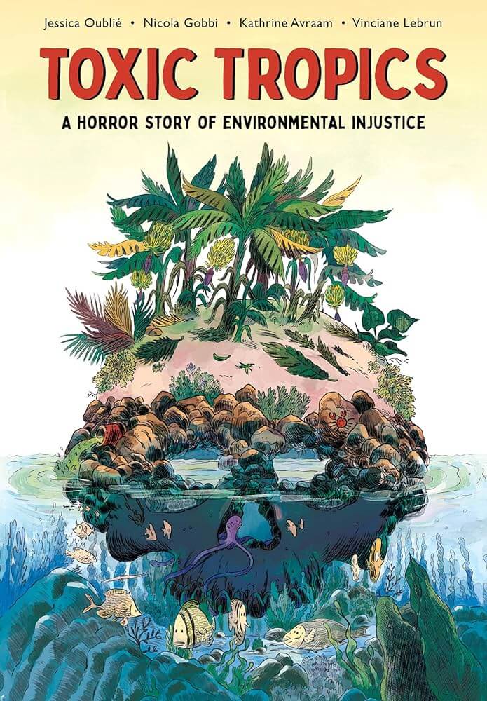 Toxic Tropics: A Horror Story Of Environmental Injustice by Jessica Oublié (November 5)